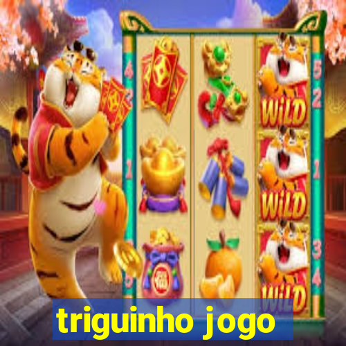 triguinho jogo